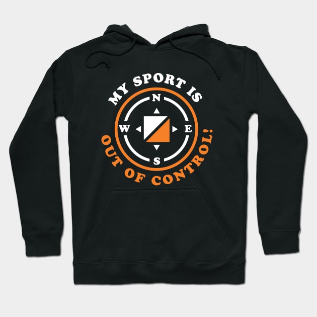 My Sport is Out of Control Orienteering Hiking Hoodie by PodDesignShop